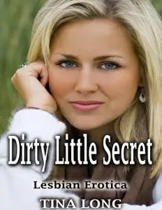 «Dirty Little Secret: Lesbian Erotica» by Tina Long