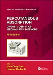 Percutaneous Absorption: Drugs, Cosmetics, Mechanisms, Methods (Drugs and the Pharmaceutical Sciences), 5th Edition