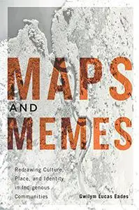 Maps and Memes: Redrawing Culture, Place, and Identity in Indigenous Communities (Volume 76)