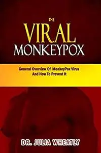 The Viral Monkeypox: General Overview Of Monkeypox Virus And How To Prevent It