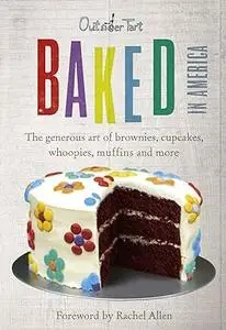 Baked in America: The Generous Art of American Baking - Brownies, Cupcakes, Muffins and More. David Muniz and David Lesniak