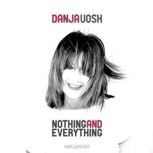 Danja Uosh - Nothing and Everything (2017)