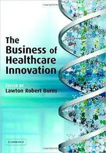 The Business of Healthcare Innovation (Repost)