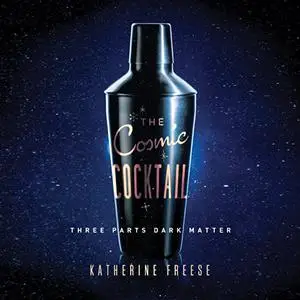The Cosmic Cocktail: Three Parts Dark Matter [Audiobook]