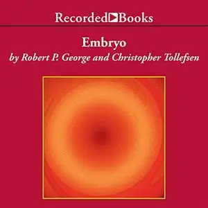 Embryo: A Defense of Human Life [Audiobook]