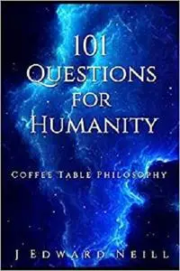 101 Questions for Humanity: Coffee Table Philosophy