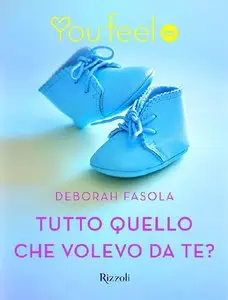 Deborah Fasola - Tutto quello che volevo da te?