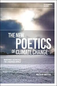 The New Poetics of Climate Change: Modernist Aesthetics for a Warming World