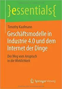 Geschäftsmodelle in Industrie 4.0 und dem Internet der Dinge: Der Weg vom Anspruch in die Wirklichkeit (Repost)