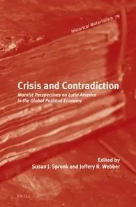 Crisis and Contradiction: Marxist Perspectives on Latin America in the Global Political Economy