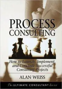 Process Consulting: How to Launch, Implement, and Conclude Successful Consulting Projects (Repost)