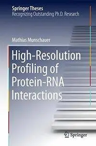 High-Resolution Profiling of Protein-RNA Interactions (Springer Theses)(Repost)