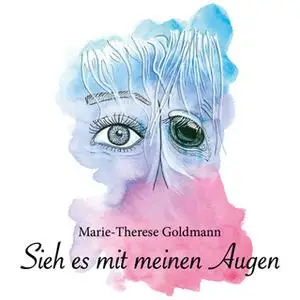 «Sieh es mit meinen Augen» by Marie-Therese Goldmann