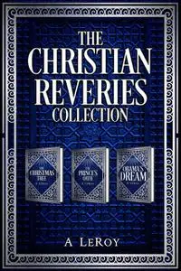 «The Christian Reveries Collection» by A LeRoy