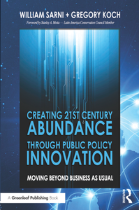 Creating 21st Century Abundance Through Public Policy Innovation : Moving Beyond Business As Usual