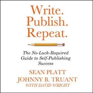 Write. Publish. Repeat.: The No-Luck Guide to Self-Publishing Success (Audiobook)