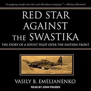 Red Star Against the Swastika: The Story of a Soviet Pilot over the Eastern Front [Audiobook]