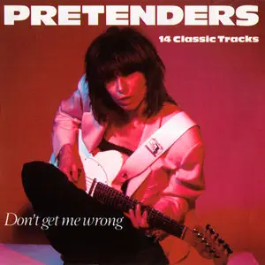 The Pretenders - Don't Get Me Wrong: 14 Classic Tracks (1993)
