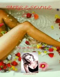 «Threesome Sex In a Bath Tub» by Chand C