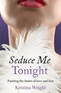 «Seduce Me Tonight» by Kristina Wright