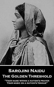 «The Golden Threshold» by Sarojini Naidu