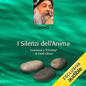 «I silenzi dell'anima꞉ Commenti a “Il profeta” di Kahlil Gibran» by Osho
