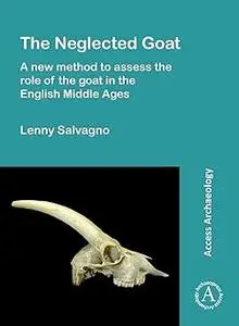 The Neglected Goat: A New Method to Assess the Role of the Goat in the English Middle Ages: A New Method to Assess the R