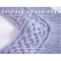 Knitting on the Edge: Ribs, Ruffles, Lace, Fringes, Floral, Points & Picots