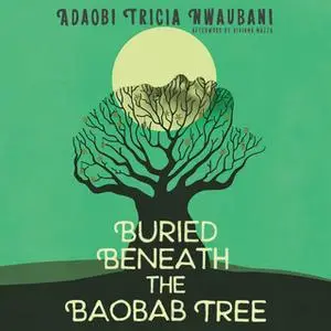 «Buried Beneath the Baobab Tree» by Adaobi Tricia Nwaubani,Viviana Mazza