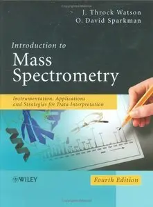 Introduction to Mass Spectrometry: Instrumentation, Applications, and Strategies for Data InterpretationEnglish | 