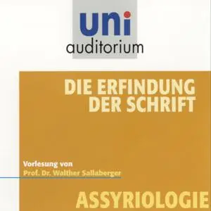 «Uni Auditorium - Assyriologie: Die Erfindung der Schrift» by Walther Sallaberger