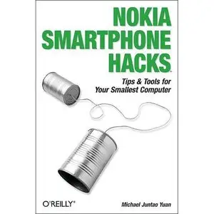Nokia Smartphone Hacks: Tips & Tools for Your Smallest Computer by Michael Juntao Yuan [Repost]