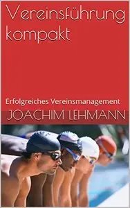 Vereinsführung kompakt: Erfolgreiches Vereinsmanagement