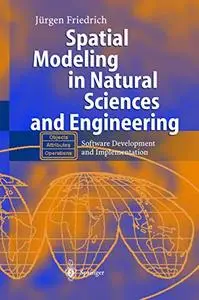 Spatial Modeling in Natural Sciences and Engineering: Software Development and Implementation