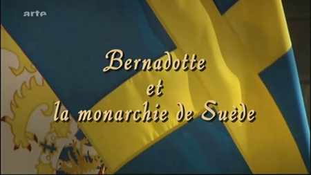 (Arte) Bernadotte et la monarchie de Suède (2011)