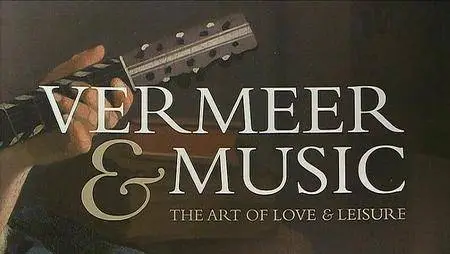 Vermeer and Music: The Art of Love and Leisure (2013)