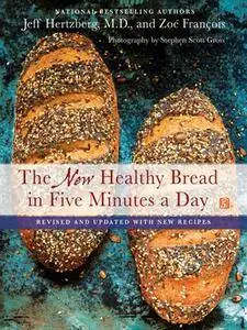 The New Healthy Bread in Five Minutes a Day: Revised and Updated with New Recipes (repost)