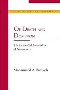 Of Death and Dominion: The Existential Foundations of Governance (Rethinking Theory)