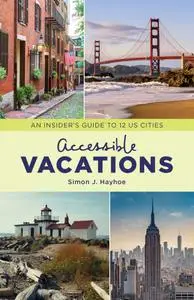 Accessible Vacations: An Insider's Guide to 12 US Cities