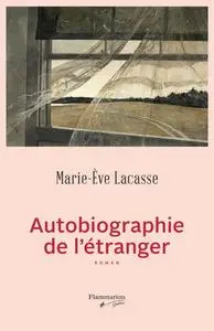 Marie-Eve Lacasse, "Autobiographie de l'étranger"