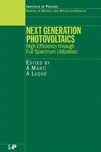 Next Generation Photovoltaics: High Efficiency through Full Spectrum Utilization by A. Martí