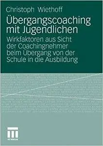 Übergangscoaching mit Jugendlichen: Wirkfaktoren aus Sicht der Coachingnehmer beim Übergang von der Schule in die Ausbildung