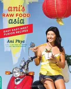 Ani's Raw Food Asia: Easy East-West Fusion Recipes the Raw Food Way (repost)