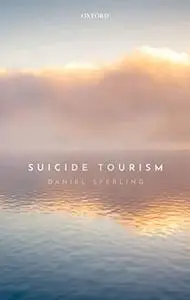 Suicide Tourism: Understanding the Legal, Philosophical, and Socio-Political Dimensions