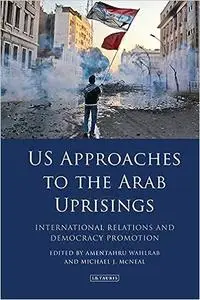 US Approaches to the Arab Uprisings: International Relations and Democracy Promotion