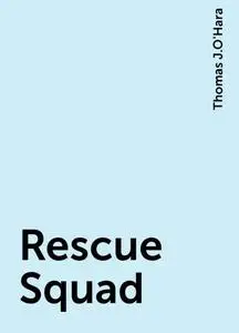 «Rescue Squad» by Thomas J.O'Hara