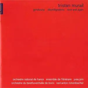 Yves Prin, Karl-Anton Rickenbacher - Tristan Murail: Gondwana, Desintegrations, Time and Again (2003)