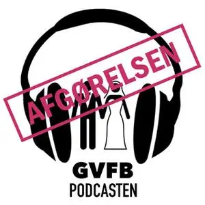 «GVFB Podcasten S1E8 - Afgørelsen» by Tue Winther,Kathrine Wismann,Mathilde Anhøj