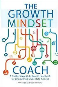 The Growth Mindset Coach: A Teacher's Month-by-Month Handbook for Empowering Students to Achieve