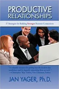 Productive Relationships: 57 Strategies for Building Stronger Business Connections